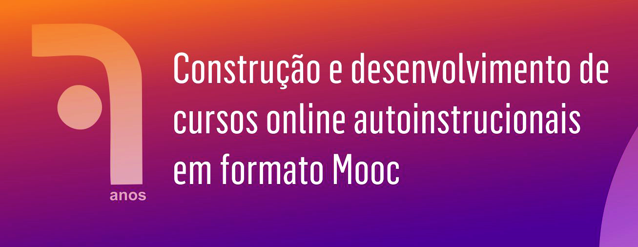 Construção e desenvolvimento de cursos online autoinstrucionais em formato Mooc - 1º Oferta