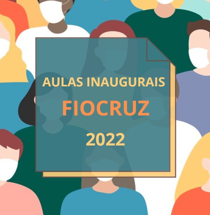 Aulas inaugurais da Fiocruz 2022: confira lista de atividades*
