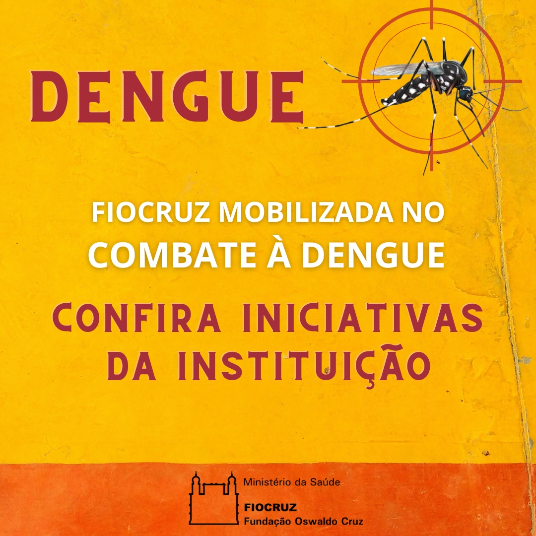 Fiocruz mobilizada no combate à dengue: confira iniciativas