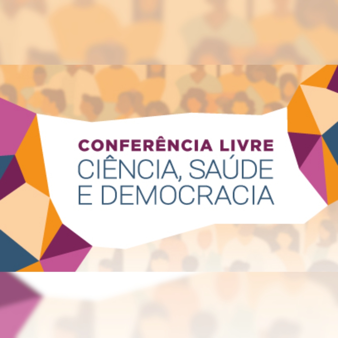 Participe da Conferência Livre 'Ciência, Saúde e Democracia'