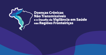 DOENÇAS CRÔNICAS NÃO TRASMISSÍVEIS E O DESAFIO DA VIGILÂNCIA EM SAÚDE NAS REGIÕES FRONTEIRIÇAS - 1º Oferta